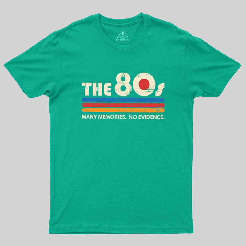 The 80s Many Memories No Evidence Geek T-Shirt