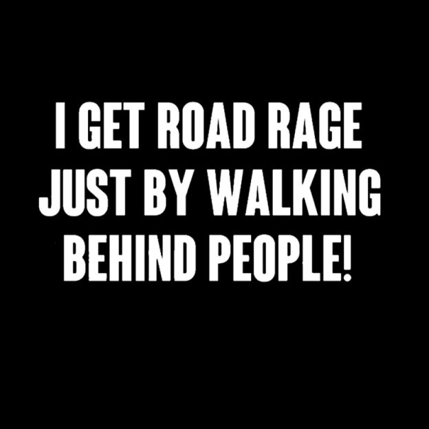 I Get Road Rage Walking Behind People Geek T-Shirt