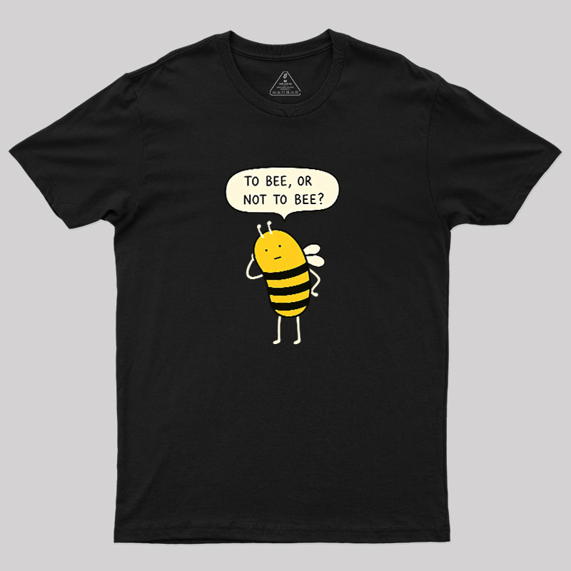 To Bee Or Not To Bee Geek T-Shirt