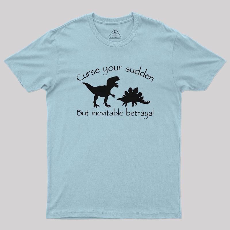 Curse Your Sudden But Inevitable Betrayal Geek T-Shirt