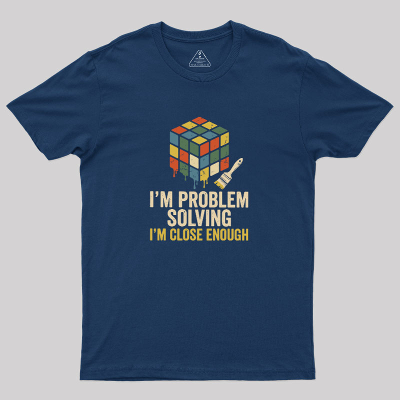 Close Enough Problem Solving Geek T-Shirt