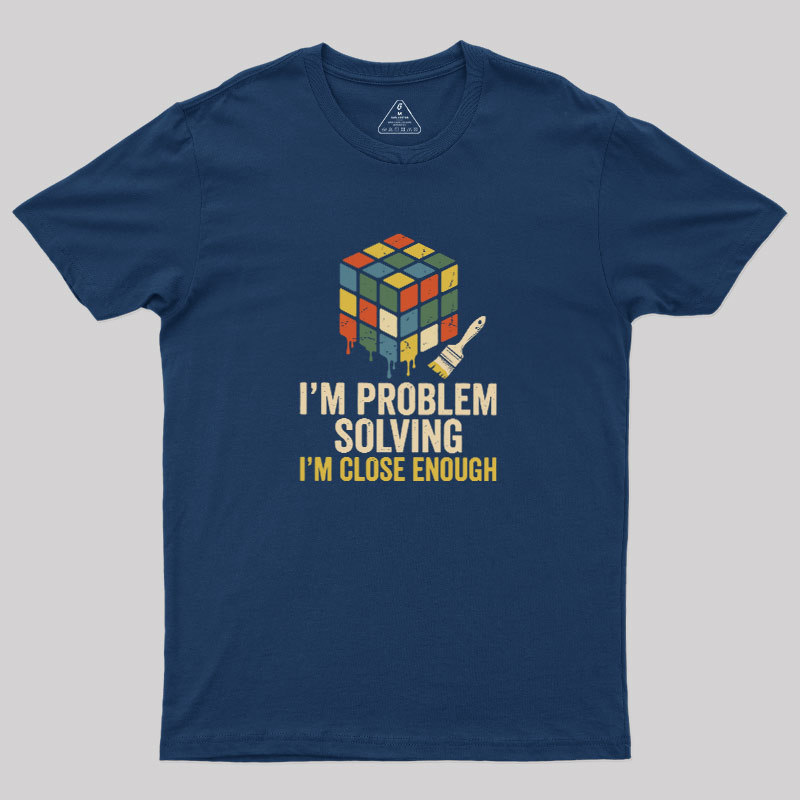 Close Enough Problem Solving Geek T-Shirt
