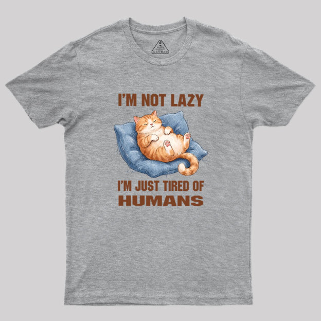 I'm Just Tired Of Humans Geek T-Shirt