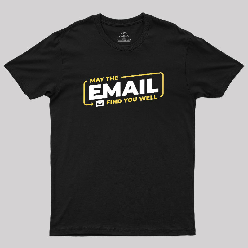 May The Email Find You Well Geek T-Shirt