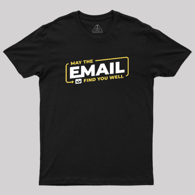 May The Email Find You Well Geek T-Shirt