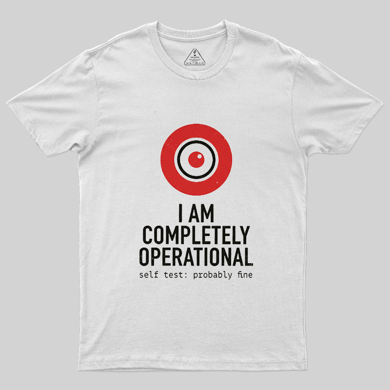 I Am Completely Operational Geek T-Shirt