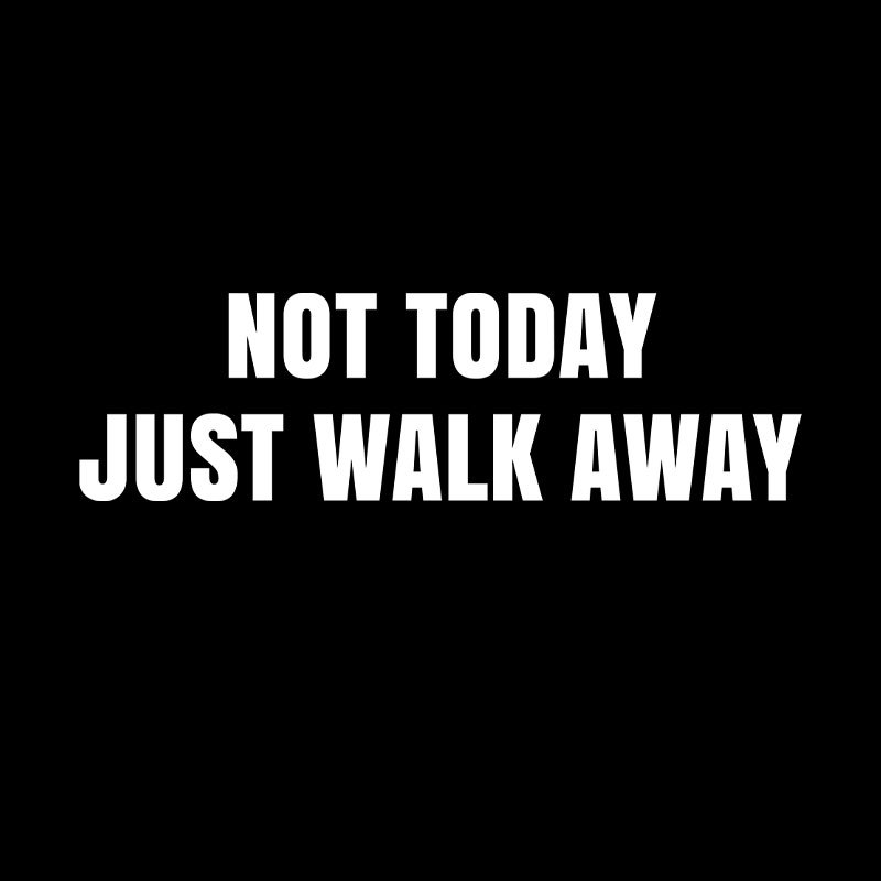 Not Today Just Walk Away Geek T-Shirt