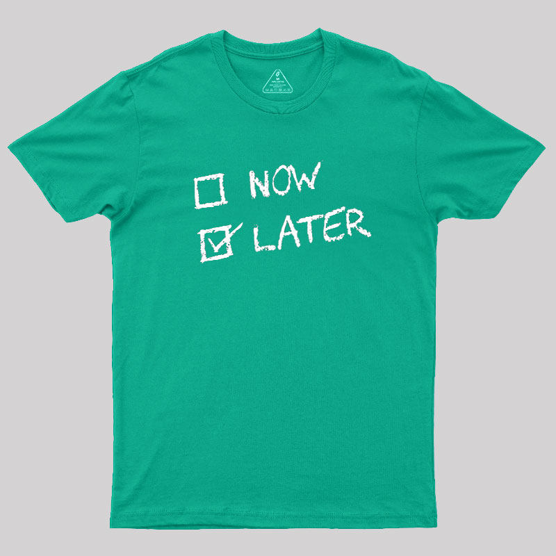 Now Vs Later Geek T-Shirt