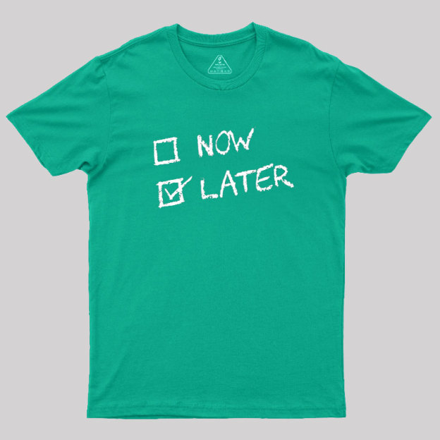 Now Vs Later Geek T-Shirt
