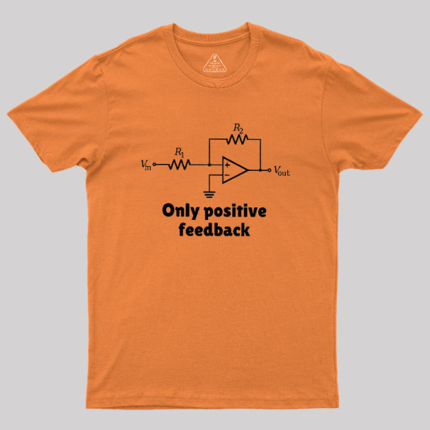 Only Positive Feedback Geek T-Shirt