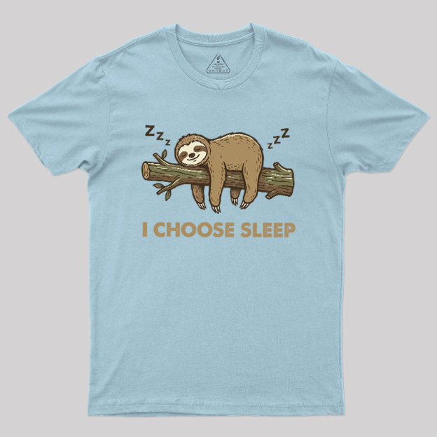 I Choose Sleep Geek T-Shirt