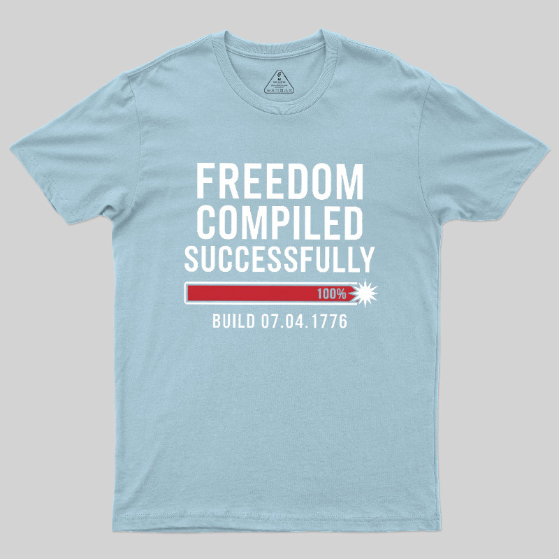 Freedom Compiled Successfully Geek T-Shirt