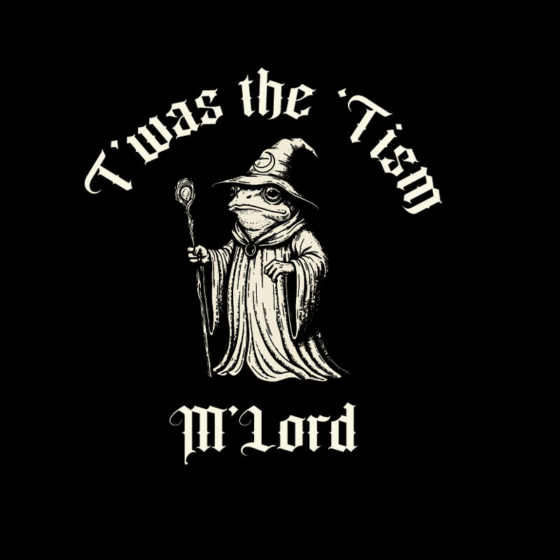 Twas the Time, M'Lord Geek T-Shirt