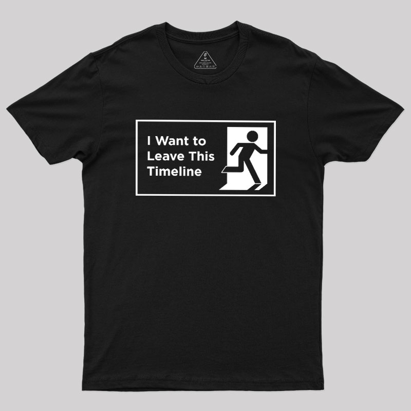 I Want to Leave This Timeline Geek T-Shirt
