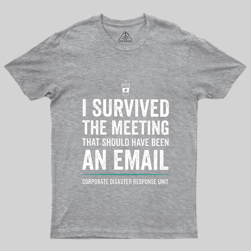 I Survived The Meeting That Should Have Been An Email Geek T-Shirt