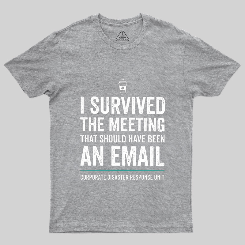 I Survived The Meeting That Should Have Been An Email Geek T-Shirt