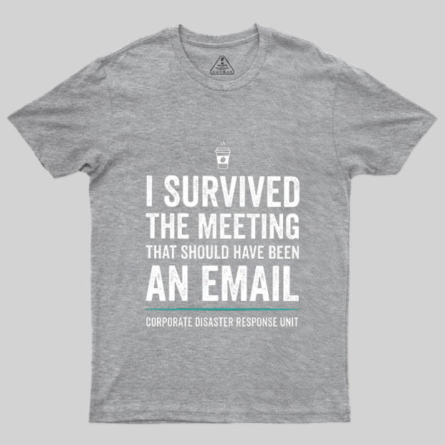 I Survived The Meeting That Should Have Been An Email Geek T-Shirt