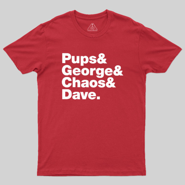Pups & George & Chaos & Dave Geek T-Shirt