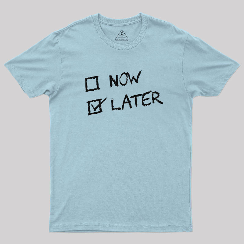 Now Vs Later Geek T-Shirt