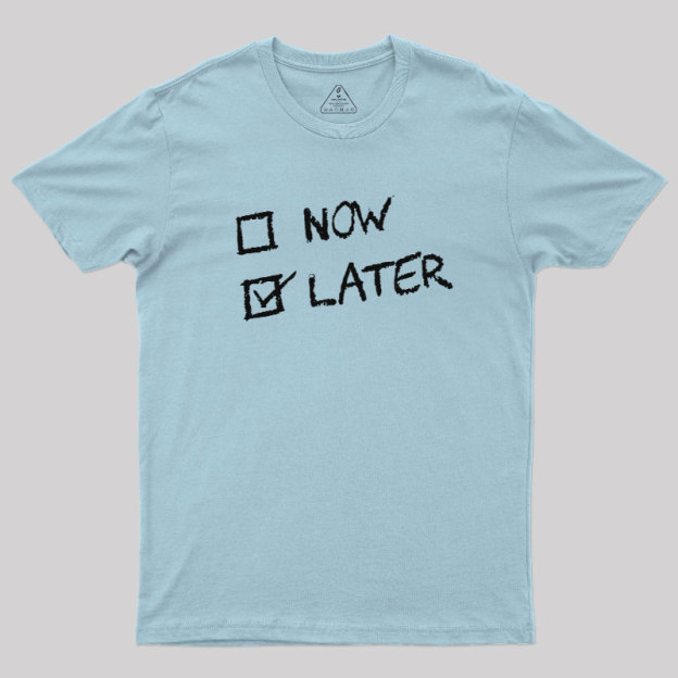 Now Vs Later Geek T-Shirt