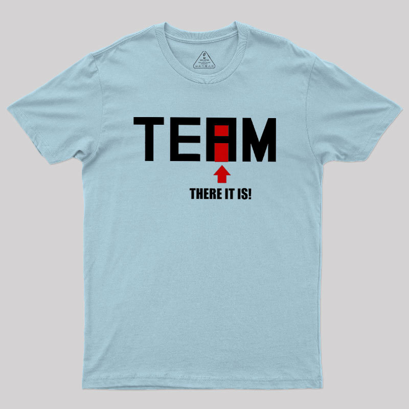 There Is No I In Team Geek T-Shirt