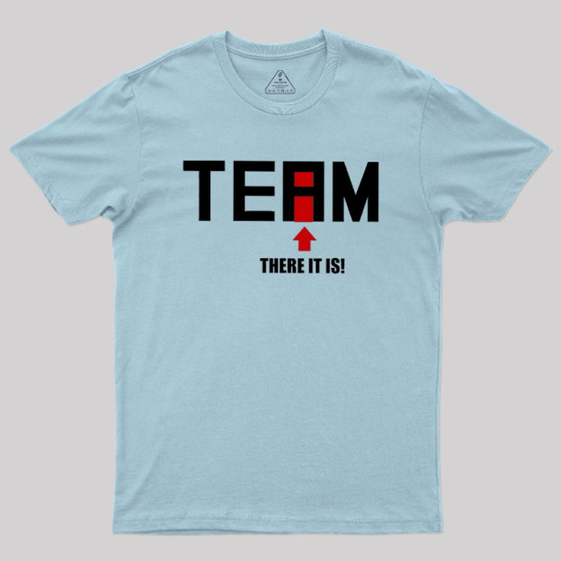 There Is No I In Team Geek T-Shirt