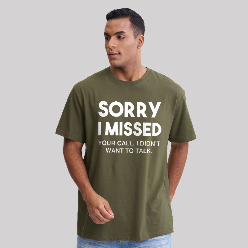 Sorry I Missed Your Call I Didn't Want To Talk Geek T-Shirt