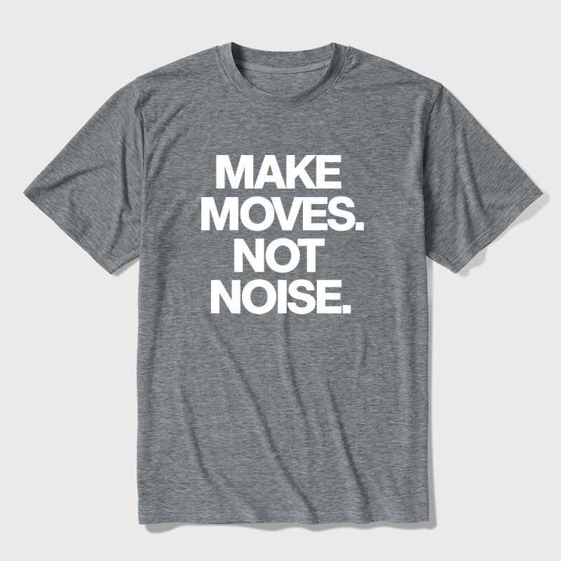 Make Moves Not Noise Ultra Soft Heather Tees