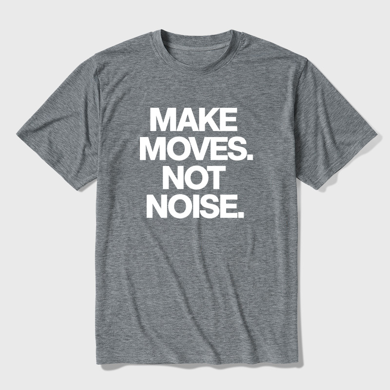 Make Moves Not Noise Ultra Soft Heather Tees