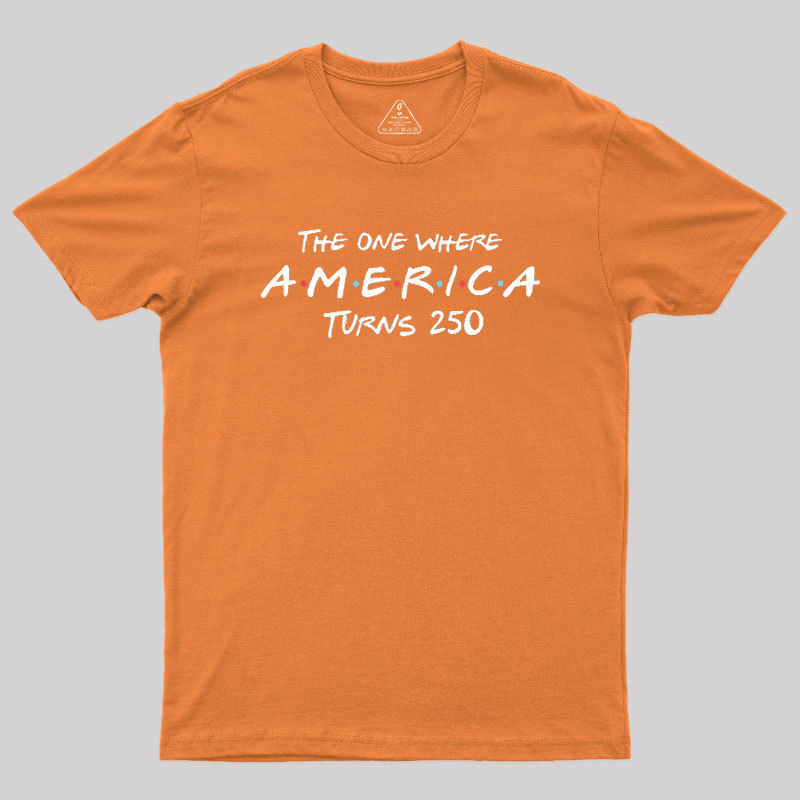 The One Where America Turns 250 Geek T-Shirt