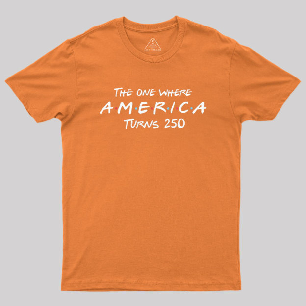 The One Where America Turns 250 Geek T-Shirt