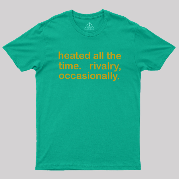 Heated All The Time Revalry Occasionally Geek T-Shirt