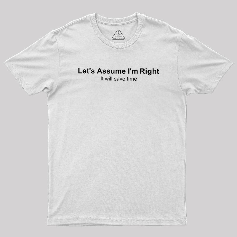 Let's Assume I��m Right Geek T-Shirt