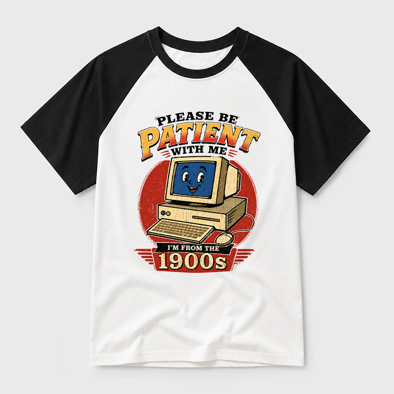 Please Be Patient With Me I'm From The 1900s Geek Retro Raglan T-Shirt