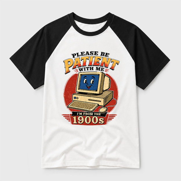 Please Be Patient With Me I'm From The 1900s Geek Retro Raglan T-Shirt