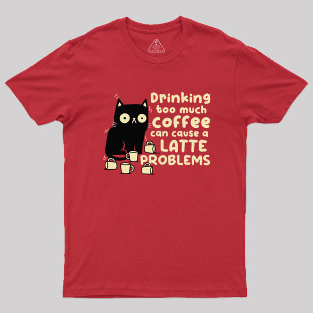 Latte Problems Geek T-Shirt