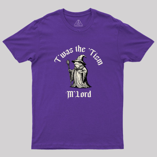 Twas the Time, M'Lord Geek T-Shirt