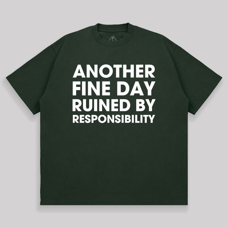 Another Fine Day Ruined By Responsibility Unisex Oversized T-shirt