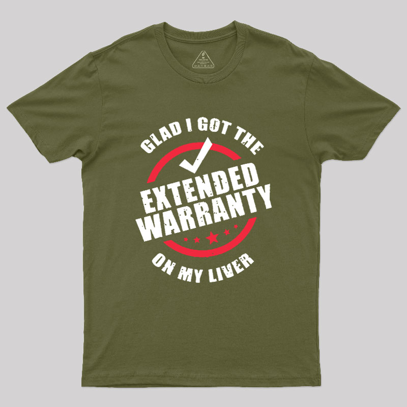 Glad I Got The Extended Warranty On My Liver Geek T-Shirt