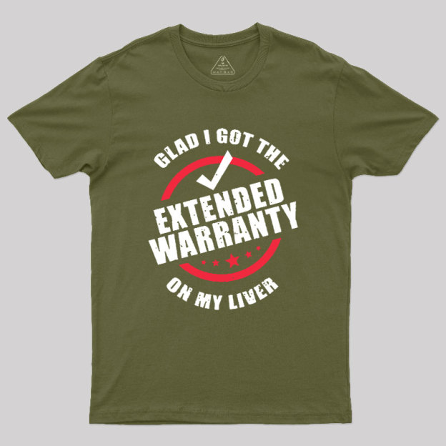 Glad I Got The Extended Warranty On My Liver Geek T-Shirt