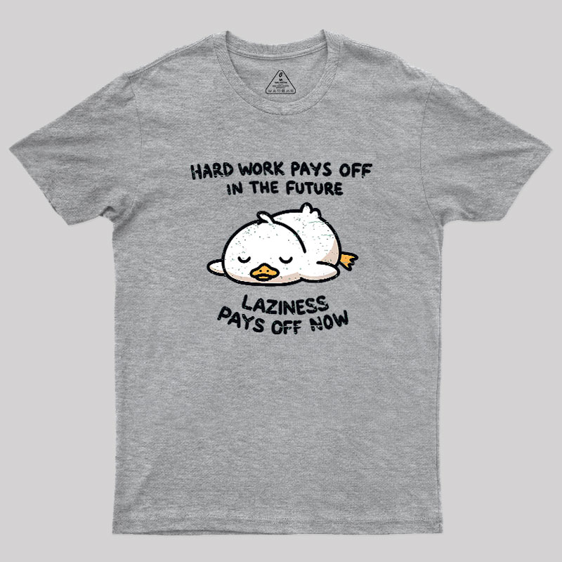 Laziness Pays Off Now Geek T-Shirt