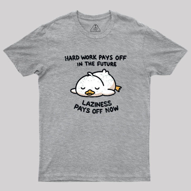 Laziness Pays Off Now Geek T-Shirt