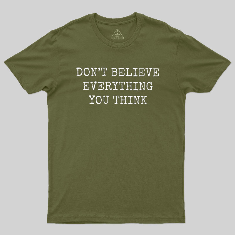 Don’t Believe Everything You Think Geek T-Shirt