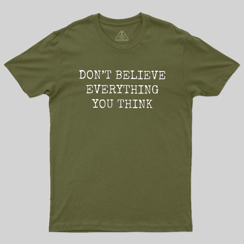 Don’t Believe Everything You Think Geek T-Shirt