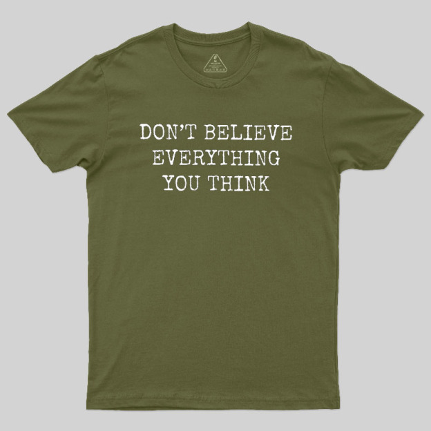 Don’t Believe Everything You Think Geek T-Shirt