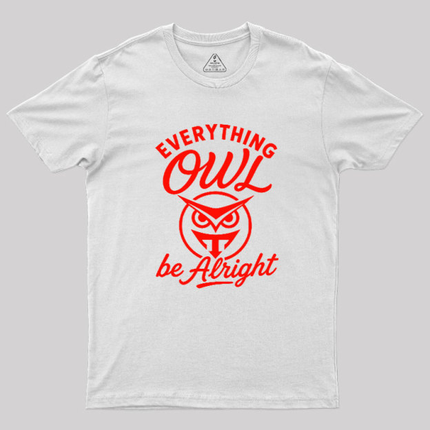 Everything Owl Be Alright Geek T-Shirt
