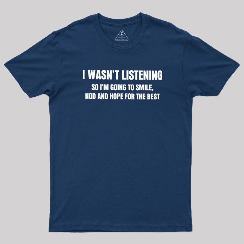 I Was not Listening Geek T-Shirt