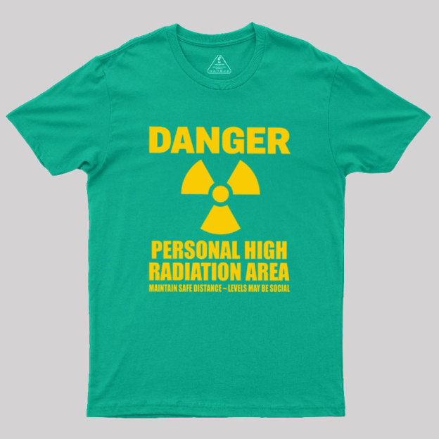 High Radiation Area Geek T-Shirt