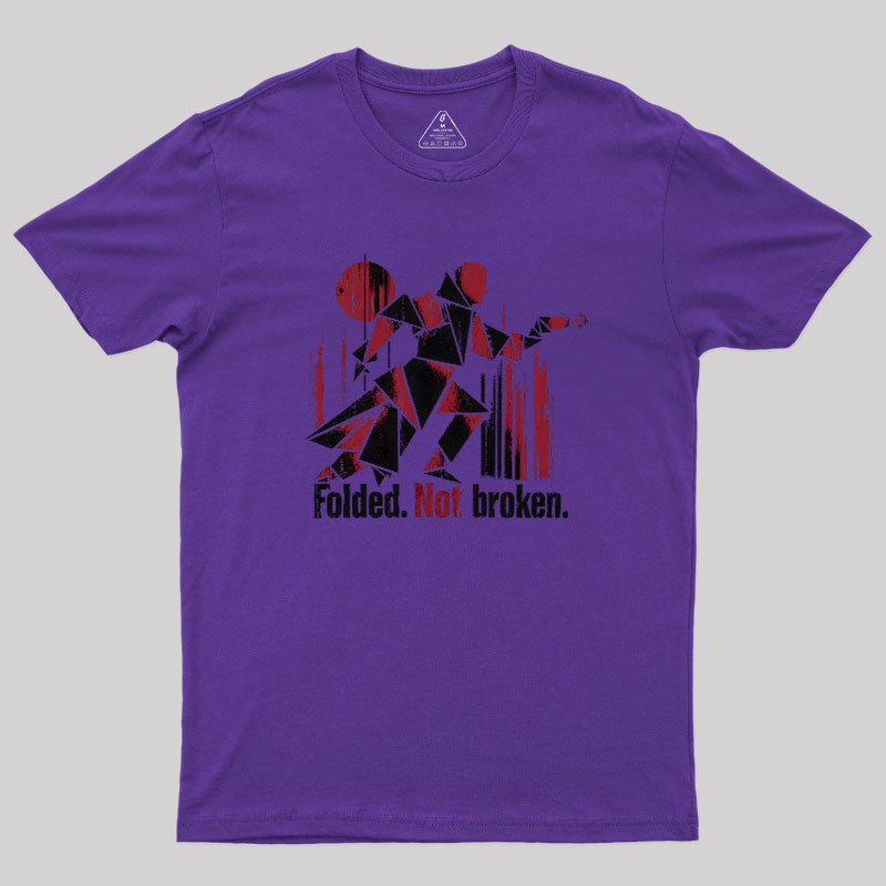 Folded Not Broken Geek T-Shirt