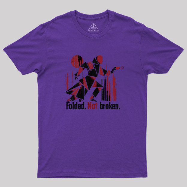 Folded Not Broken Geek T-Shirt